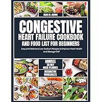 Congestive Heart Failure Cookbook and Food List for Beginners : Easy and Delicious Low Sodium Recipes to Improve Heart Health and Manage CHF Congestive Heart Failure Cookbook and Food List for Beginners : Easy and Delicious Low Sodium Recipes to Improve Heart Health and Manage CHF Kindle Paperback