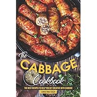 The Cabbage Cookbook: The Best Recipes to Help You Get Creative with Cabbage The Cabbage Cookbook: The Best Recipes to Help You Get Creative with Cabbage Paperback Kindle