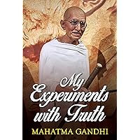 Mahatma Gandhi Autobiography: The Story Of My Experiments With Truth Mahatma Gandhi Autobiography: The Story Of My Experiments With Truth Kindle Hardcover Paperback Mass Market Paperback