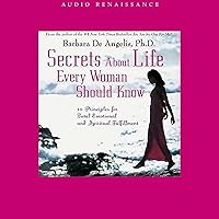 Secrets About Life Every Woman Should Know: 10 Principles for Total Emotional and Spiritual Fulfillment Secrets About Life Every Woman Should Know: 10 Principles for Total Emotional and Spiritual Fulfillment Audible Audiobook Paperback Kindle Hardcover Mass Market Paperback