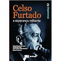 Celso Furtado: a esperança militante (Depoimentos): vol. 2 (Portuguese Edition) Celso Furtado: a esperança militante (Depoimentos): vol. 2 (Portuguese Edition) Kindle