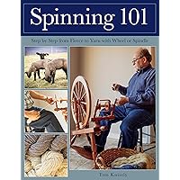 Spinning 101: Step by Step from Fleece to Yarn with Wheel or Spindle Spinning 101: Step by Step from Fleece to Yarn with Wheel or Spindle Paperback Kindle