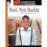 Bud, Not Buddy: An Instructional Guide for Literature - Novel Study Guide for 4th-8th Grade Literature with Close Reading and Writing Activities (Great Works Classroom Resource) Bud, Not Buddy: An Instructional Guide for Literature - Novel Study Guide for 4th-8th Grade Literature with Close Reading and Writing Activities (Great Works Classroom Resource) Paperback Mass Market Paperback