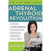 The Adrenal Thyroid Revolution: A Proven 4-Week Program to Rescue Your Metabolism, Hormones, Mind & Mood The Adrenal Thyroid Revolution: A Proven 4-Week Program to Rescue Your Metabolism, Hormones, Mind & Mood Kindle Paperback Audible Audiobook Hardcover Audio CD
