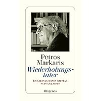 Wiederholungstäter: Ein Leben zwischen Athen, Wien und Istanbul (German Edition) Wiederholungstäter: Ein Leben zwischen Athen, Wien und Istanbul (German Edition) Kindle Hardcover Paperback