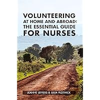 Volunteering at Home and Abroad: The Essential Guide for Nurses Volunteering at Home and Abroad: The Essential Guide for Nurses Paperback