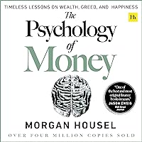 The Psychology of Money: Timeless Lessons on Wealth, Greed, and Happiness The Psychology of Money: Timeless Lessons on Wealth, Greed, and Happiness Audible Audiobook Paperback Kindle Hardcover