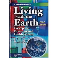 Living with the Earth: Concepts in Environmental Health Science Living with the Earth: Concepts in Environmental Health Science Hardcover