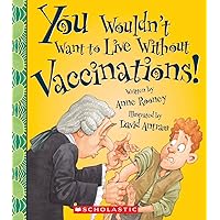 You Wouldn't Want to Live Without Vaccinations! (You Wouldn't Want to Live Without…) You Wouldn't Want to Live Without Vaccinations! (You Wouldn't Want to Live Without…) Paperback Library Binding