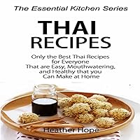 Thai Recipes: Only the Best Thai Recipes for Everyone That are Easy, MouthWatering, and Healthy That you Can Make at Home Thai Recipes: Only the Best Thai Recipes for Everyone That are Easy, MouthWatering, and Healthy That you Can Make at Home Audible Audiobook Paperback Kindle