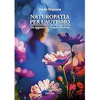Naturopatia per l’autismo: Un approccio neuro diverso (Equanima Vol. 5) (Italian Edition) Naturopatia per l’autismo: Un approccio neuro diverso (Equanima Vol. 5) (Italian Edition) Kindle Paperback