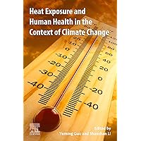 Heat Exposure and Human Health in the Context of Climate Change Heat Exposure and Human Health in the Context of Climate Change Kindle Paperback