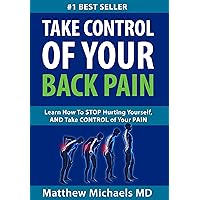 Take Control of Your Back Pain!: Learn about the real cause of pain and how to stop hurting yourself. (Why do I have pain..? Book 1) Take Control of Your Back Pain!: Learn about the real cause of pain and how to stop hurting yourself. (Why do I have pain..? Book 1) Kindle Paperback