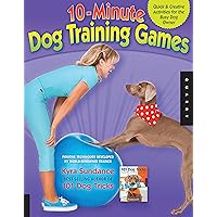 10-Minute Dog Training Games: Quick and Creative Activities for the Busy Dog Owner (Volume 4) 10-Minute Dog Training Games: Quick and Creative Activities for the Busy Dog Owner (Volume 4) Paperback Kindle