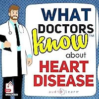What Doctors Know About Heart Disease What Doctors Know About Heart Disease Audible Audiobook