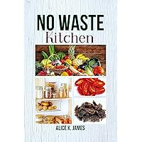 No waste kitchen: Mastering the Art of Storing Fresh Produce and Long-term Pantry Planning (Healthy Diet) No waste kitchen: Mastering the Art of Storing Fresh Produce and Long-term Pantry Planning (Healthy Diet) Kindle Paperback