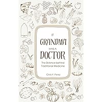If Grandma Was a Doctor: The science behind traditional remedies If Grandma Was a Doctor: The science behind traditional remedies Kindle Paperback