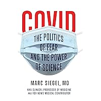 COVID: The Politics of Fear and the Power of Science COVID: The Politics of Fear and the Power of Science Hardcover Kindle Audible Audiobook Paperback Audio CD