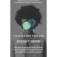 7 Reasons Why Your Hair Doesn't Grow: Our hair is always growing, find out what you might be doing to prevent the length you've always wanted. (7 Reason Why Your Hair Book 1)