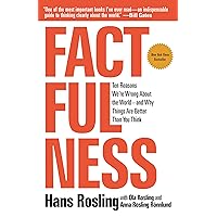 Factfulness: Ten Reasons We're Wrong About the World--and Why Things Are Better Than You Think Factfulness: Ten Reasons We're Wrong About the World--and Why Things Are Better Than You Think Paperback Kindle Audible Audiobook Hardcover Audio CD