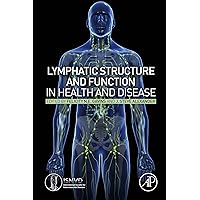 Lymphatic Structure and Function in Health and Disease Lymphatic Structure and Function in Health and Disease Kindle Hardcover