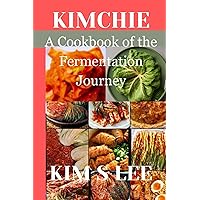 KIMCHIE: A Cookbook of the Fermentation Journey: A Cookbook of the Fermentation Journey