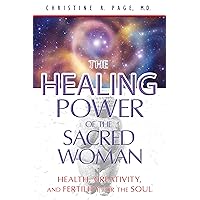 The Healing Power of the Sacred Woman: Health, Creativity, and Fertility for the Soul The Healing Power of the Sacred Woman: Health, Creativity, and Fertility for the Soul Paperback Kindle