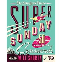 The New York Times Super Sunday Crosswords Volume 10: 50 Sunday Puzzles (New York Times Super Sunday Crosswords, 10)