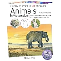 Ready to Paint in 30 Minutes: Animals in Watercolour: Build your skills with quick & easy painting projects Ready to Paint in 30 Minutes: Animals in Watercolour: Build your skills with quick & easy painting projects Paperback Kindle