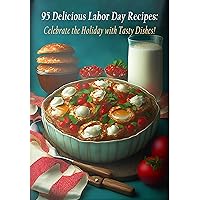 95 Delicious Labor Day Recipes: Celebrate the Holiday with Tasty Dishes! 95 Delicious Labor Day Recipes: Celebrate the Holiday with Tasty Dishes! Kindle Paperback