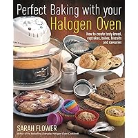 Perfect Baking With Your Halogen Oven: How to Create Tasty Bread, Cupcakes, Bakes, Biscuits and Savouries Perfect Baking With Your Halogen Oven: How to Create Tasty Bread, Cupcakes, Bakes, Biscuits and Savouries Paperback