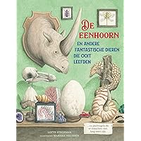 De eenhoorn en andere fantastische dieren die ooit leefden ... en pechvogels die er misschien niet lang meer zijn De eenhoorn en andere fantastische dieren die ooit leefden ... en pechvogels die er misschien niet lang meer zijn Hardcover