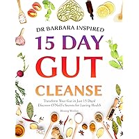 Dr Barbara Inspired 15 Day Gut Cleanse: Transform Your Gut in Just 15 Days! Discover O'Neill's Secrets for Lasting Health (Gut Cleanse With Barbara O'Neill Teachings Book 1) Dr Barbara Inspired 15 Day Gut Cleanse: Transform Your Gut in Just 15 Days! Discover O'Neill's Secrets for Lasting Health (Gut Cleanse With Barbara O'Neill Teachings Book 1) Paperback Kindle Hardcover