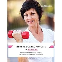 Reverse Osteoporosis in 30 Days: Osteoporosis Reversal in 30 Days: Rehabilitation for Long-Term Health Reverse Osteoporosis in 30 Days: Osteoporosis Reversal in 30 Days: Rehabilitation for Long-Term Health Kindle Paperback