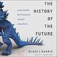 The History of the Future: Oculus, Facebook, and the Revolution That Swept Virtual Reality The History of the Future: Oculus, Facebook, and the Revolution That Swept Virtual Reality Audio CD Audible Audiobook Kindle Paperback Hardcover MP3 CD