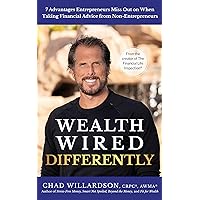 Wealth Wired Differently: 7 Advantages Entrepreneurs Miss Out on When Taking Financial Advice from Non-Entrepreneurs Wealth Wired Differently: 7 Advantages Entrepreneurs Miss Out on When Taking Financial Advice from Non-Entrepreneurs Kindle Audible Audiobook Paperback Hardcover