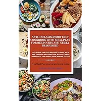 Anti-Inflammatory Diet Cookbook With Meal Plan For Beginners And Newly Diagnosed: Delicious And Easy Recipes to Cure Mild and Chronic Inflammation, Balance Your Hormones And Boost Your Immune System Anti-Inflammatory Diet Cookbook With Meal Plan For Beginners And Newly Diagnosed: Delicious And Easy Recipes to Cure Mild and Chronic Inflammation, Balance Your Hormones And Boost Your Immune System Kindle Paperback