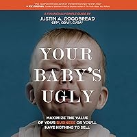 Your Baby's Ugly: Maximize the Value of Your Business or You'll Have Nothing to Sell Your Baby's Ugly: Maximize the Value of Your Business or You'll Have Nothing to Sell Audible Audiobook Hardcover Kindle Paperback