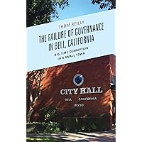The Failure of Governance in Bell, California: Big-Time Corruption in a Small Town The Failure of Governance in Bell, California: Big-Time Corruption in a Small Town Hardcover Kindle Paperback