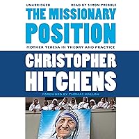 The Missionary Position: Mother Teresa in Theory and Practice The Missionary Position: Mother Teresa in Theory and Practice Audible Audiobook Paperback Kindle Hardcover Audio CD