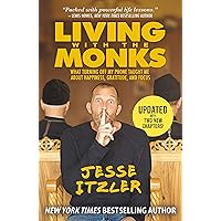 Living with the Monks: What Turning Off My Phone Taught Me about Happiness, Gratitude, and Focus Living with the Monks: What Turning Off My Phone Taught Me about Happiness, Gratitude, and Focus Kindle Audible Audiobook Paperback Hardcover Audio CD