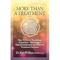More Than a Treatment: How to Create Exceptional Experiences That Increase Patient Satisfaction and Improve Treatment Outcomes More Than a Treatment: How to Create Exceptional Experiences That Increase Patient Satisfaction and Improve Treatment Outcomes Kindle Paperback
