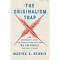 The Originalism Trap: How Extremists Stole the Constitution and How We the People Can Take It Back The Originalism Trap: How Extremists Stole the Constitution and How We the People Can Take It Back Hardcover Audible Audiobook Kindle