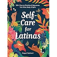 Self-Care for Latinas: 100+ Ways to Prioritize & Rejuvenate Your Mind, Body, & Spirit Self-Care for Latinas: 100+ Ways to Prioritize & Rejuvenate Your Mind, Body, & Spirit Hardcover Audible Audiobook Kindle Audio CD