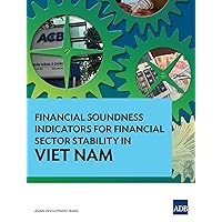 Financial Soundness Indicators for Financial Sector Stability in Viet Nam Financial Soundness Indicators for Financial Sector Stability in Viet Nam Kindle Paperback