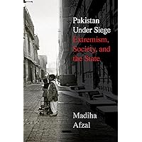 Pakistan Under Siege: Extremism, Society, and the State Pakistan Under Siege: Extremism, Society, and the State Kindle Hardcover Paperback