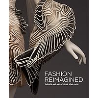 Fashion Reimagined: Themes and Variations 1700-Now Fashion Reimagined: Themes and Variations 1700-Now Hardcover