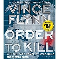 Order to Kill: A Novel (13) (A Mitch Rapp Novel) Order to Kill: A Novel (13) (A Mitch Rapp Novel) Audible Audiobook Kindle Paperback Hardcover Audio CD
