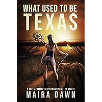What Used to be Texas: A Post-apocalyptic Dystopian Thriller Series Book 1 (What Used To Be Series) What Used to be Texas: A Post-apocalyptic Dystopian Thriller Series Book 1 (What Used To Be Series) Kindle Paperback