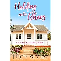 Holding on to Chaos: A Small Town Love Story (Blue Moon Book 5) Holding on to Chaos: A Small Town Love Story (Blue Moon Book 5) Kindle Audible Audiobook Paperback